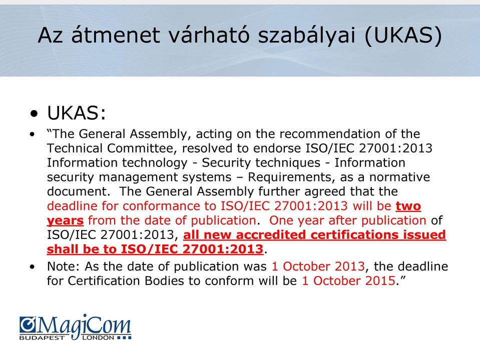 The General Assembly further agreed that the deadline for conformance to ISO/IEC 27001:2013 will be two years from the date of publication.