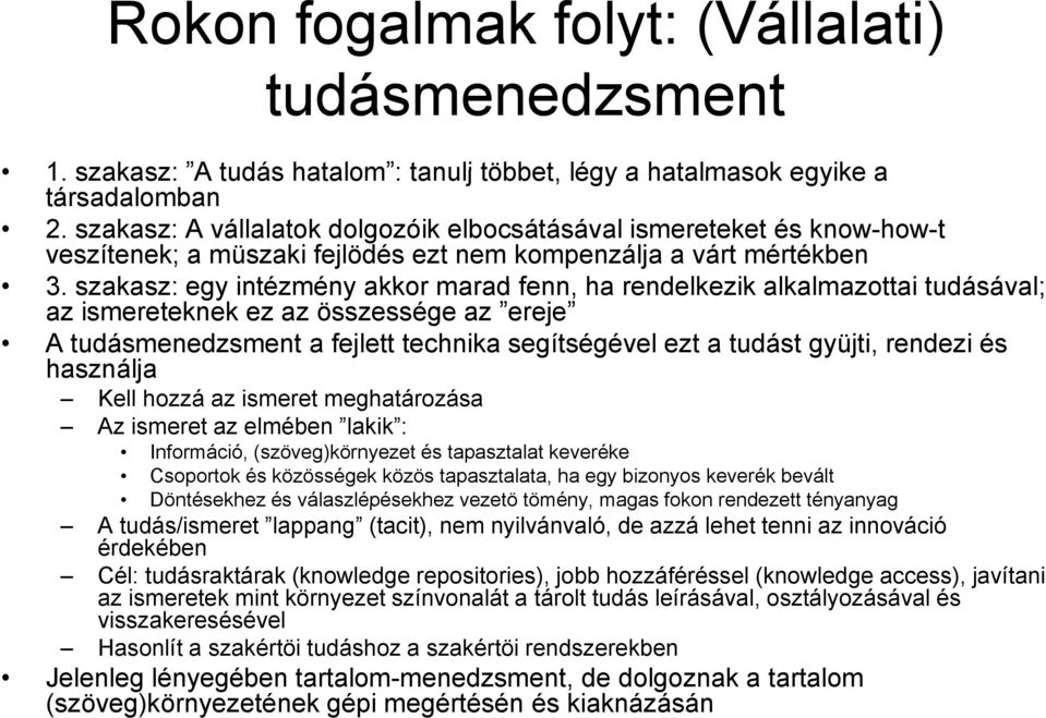 szakasz: egy intézmény akkor marad fenn, ha rendelkezik alkalmazottai tudásával; az ismereteknek ez az összessége az ereje A tudásmenedzsment a fejlett technika segítségével ezt a tudást gyüjti,