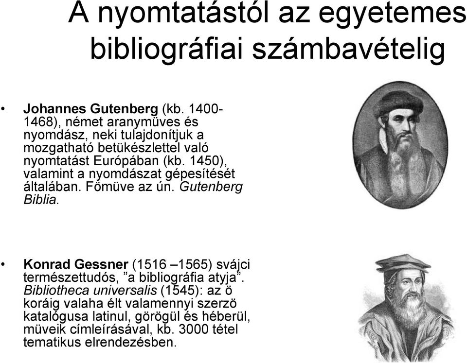 1450), valamint a nyomdászat gépesítését általában. Fömüve az ún. Gutenberg Biblia.