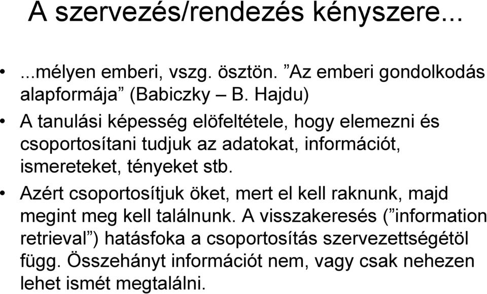 ismereteket, tényeket stb. Azért csoportosítjuk öket, mert el kell raknunk, majd megint meg kell találnunk.