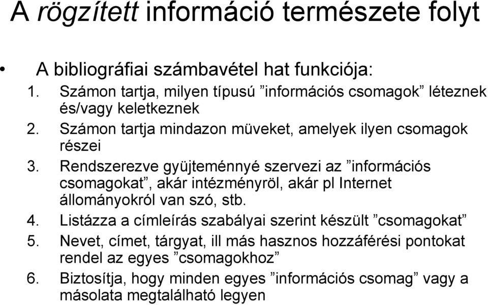 Rendszerezve gyüjteménnyé szervezi az információs csomagokat, akár intézményröl, akár pl Internet állományokról van szó, stb. 4.