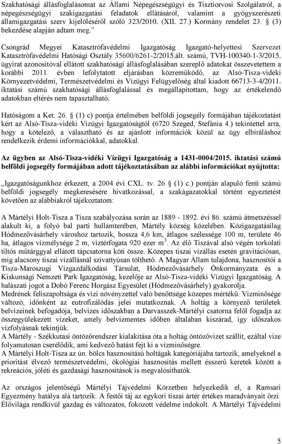 Csongrád Megyei Katasztrófavédelmi Igazgatóság Igazgató-helyettesi Szervezet Katasztrófavédelmi Hatósági Osztály 35600/6261-2/2015.ált. számú, TVH-100340-1-3/2015.