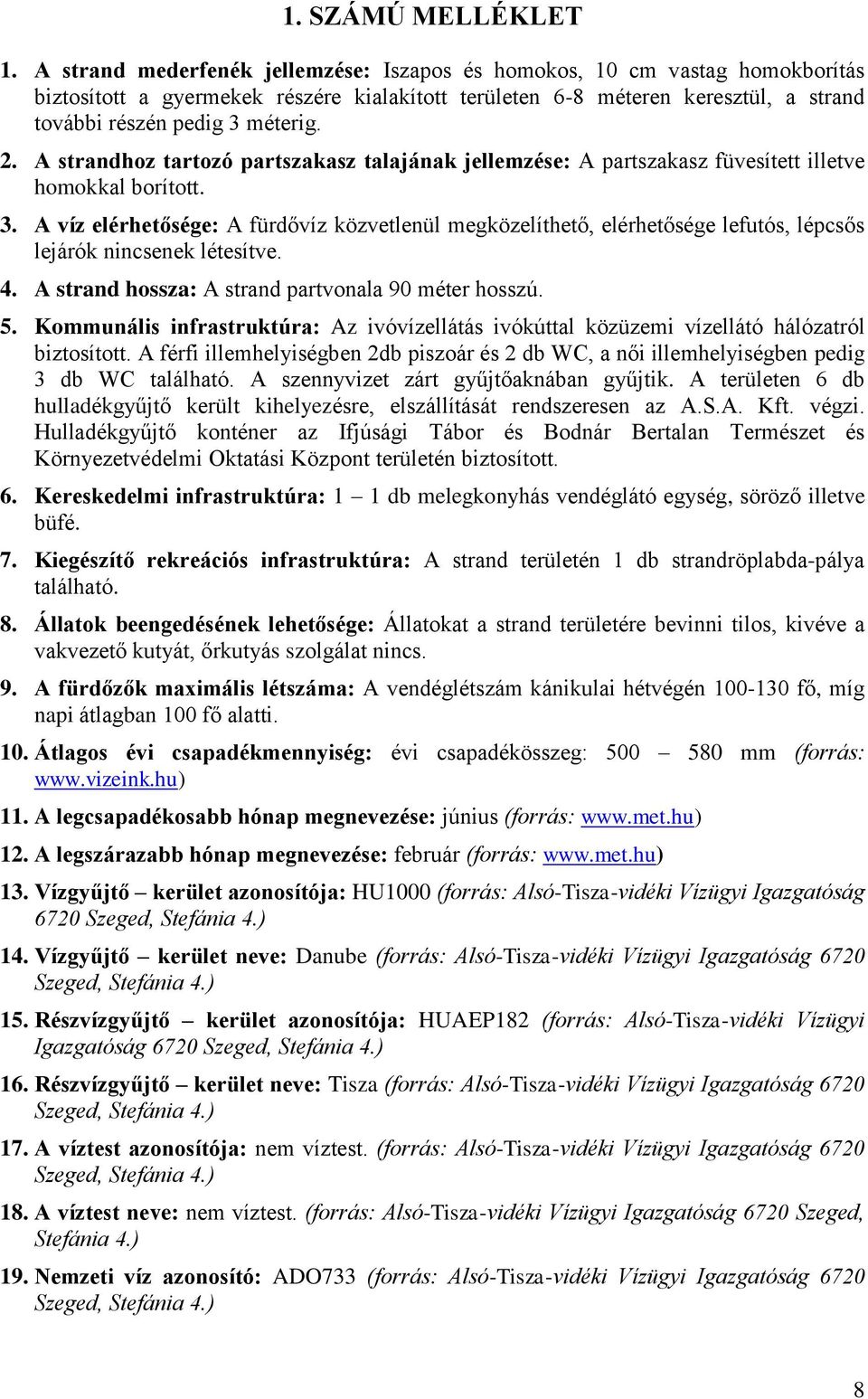 A strandhoz tartozó partszakasz talajának jellemzése: A partszakasz füvesített illetve homokkal borított. 3.