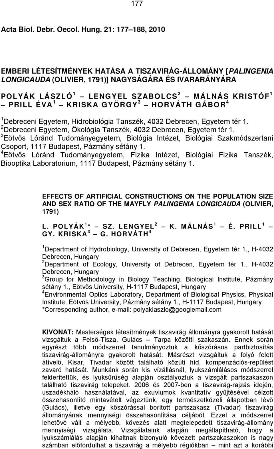 KRISKA GYÖRGY 3 HORVÁTH GÁBOR 4 1 Debreceni Egyetem, Hidrobiológia Tanszék, 4032 Debrecen, Egyetem tér 1. 2 Debreceni Egyetem, Ökológia Tanszék, 4032 Debrecen, Egyetem tér 1.