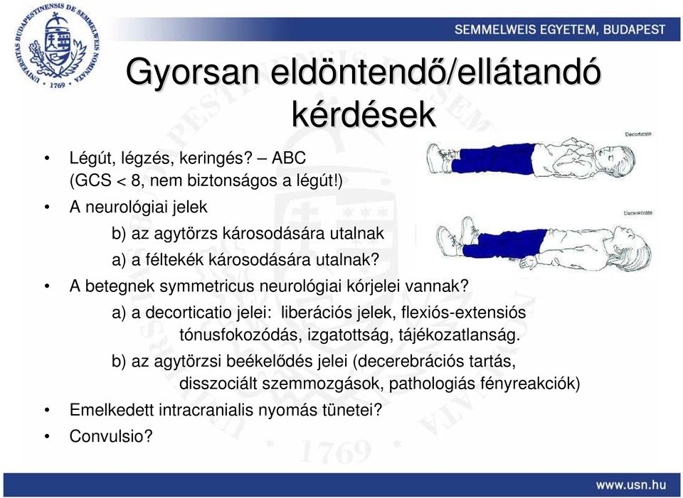 A betegnek symmetricus neurológiai kórjelei vannak?