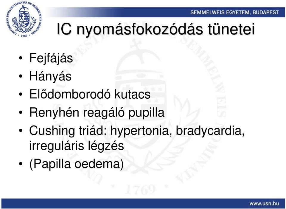 reagáló pupilla Cushing triád: hypertonia,