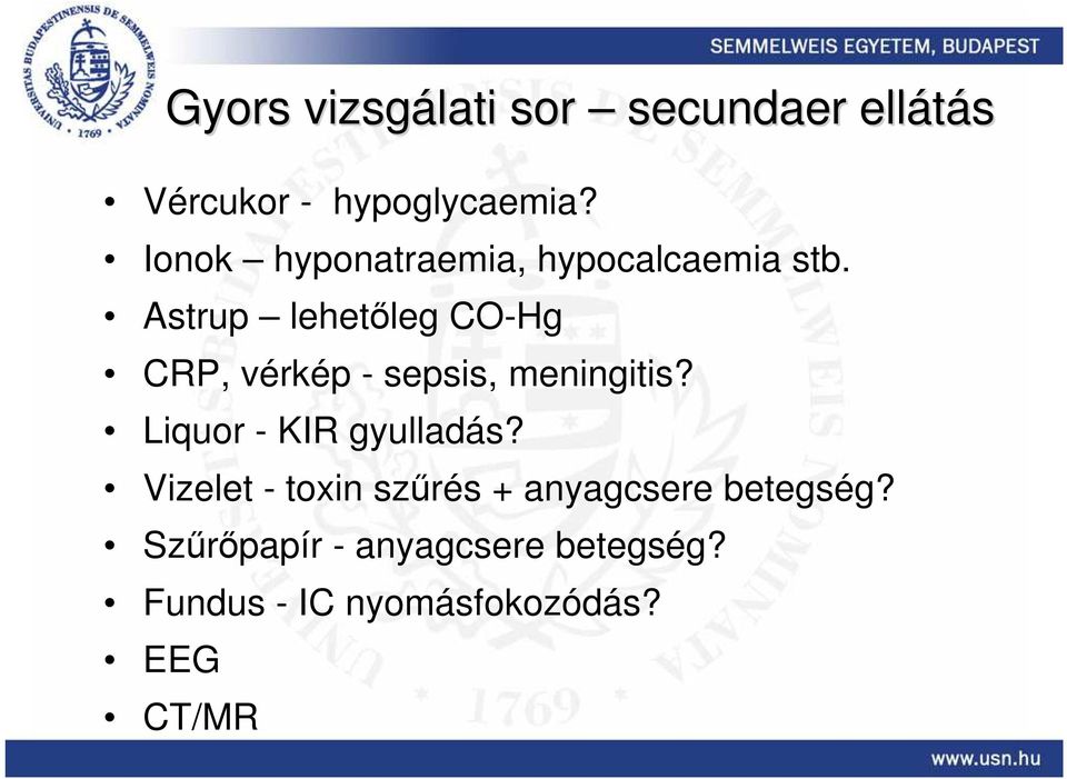 Astrup lehetőleg CO-Hg CRP, vérkép - sepsis, meningitis?