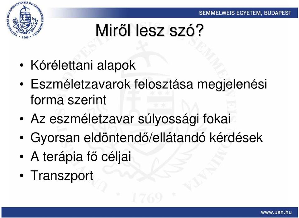 megjelenési forma szerint Az eszméletzavar