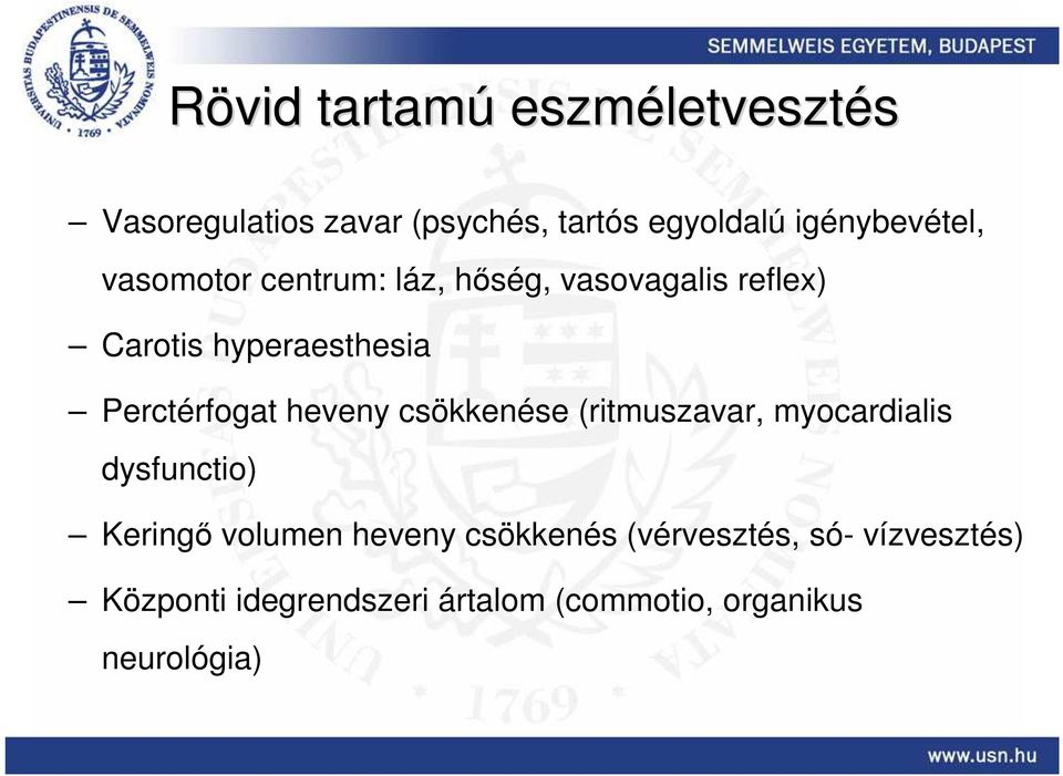 Perctérfogat heveny csökkenése (ritmuszavar, myocardialis dysfunctio) Keringő volumen heveny