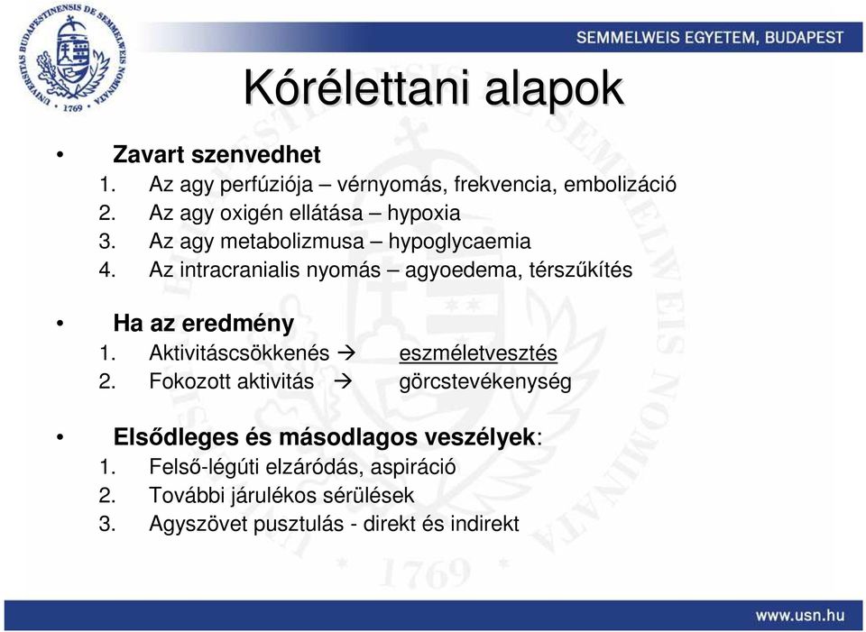 Az intracranialis nyomás agyoedema, térszűkítés Ha az eredmény 1. Aktivitáscsökkenés eszméletvesztés 2.