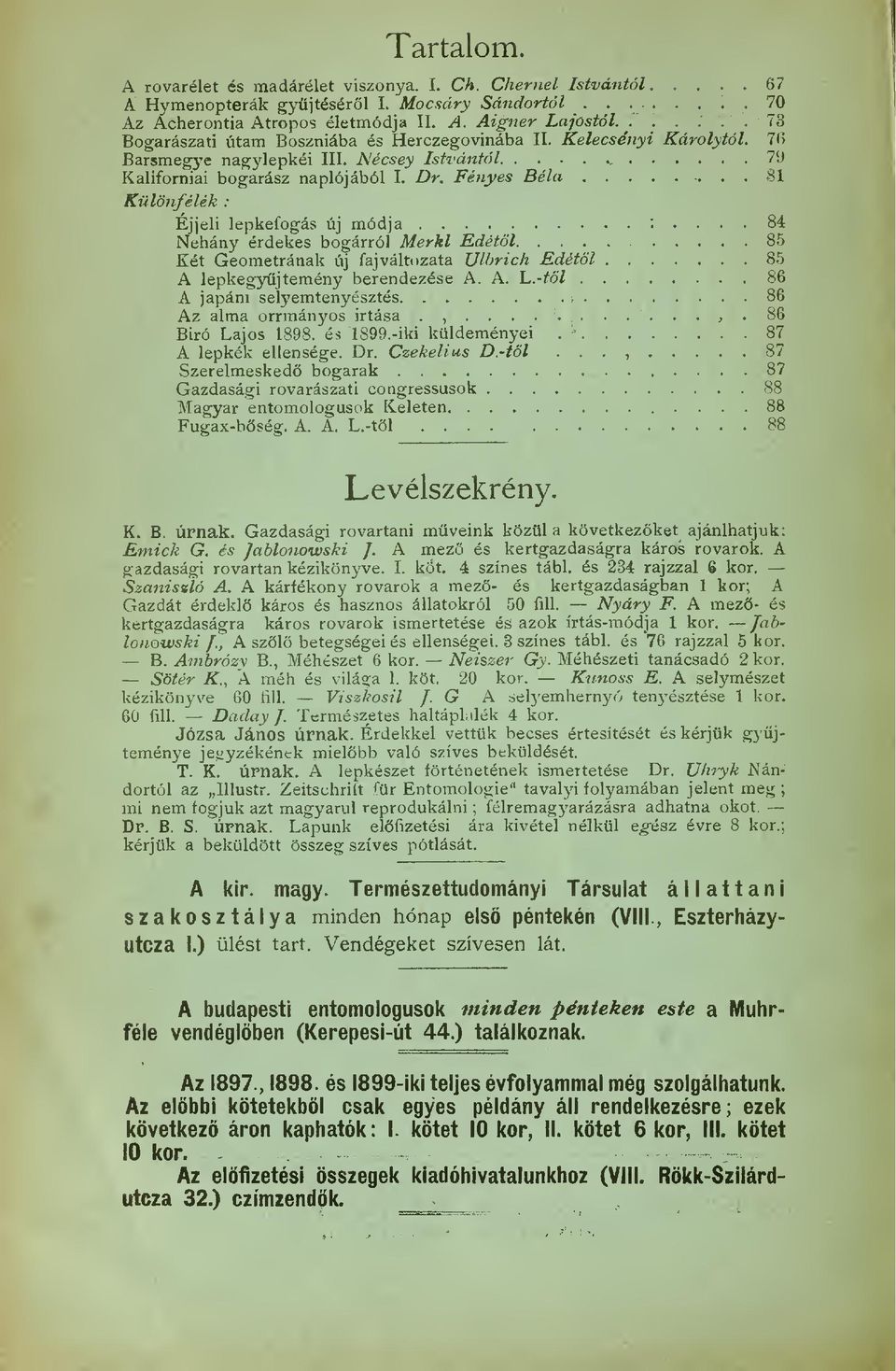 .. 81 Különfélék : Éjjeli lepkeíbgás új módja :... 84 Néhány érdekes bogárról Merkl Edétl 85 Két Geometrának új faj változata Ulbrich Edétl 85 A lepkegyjtemény berendezése A. A. L.