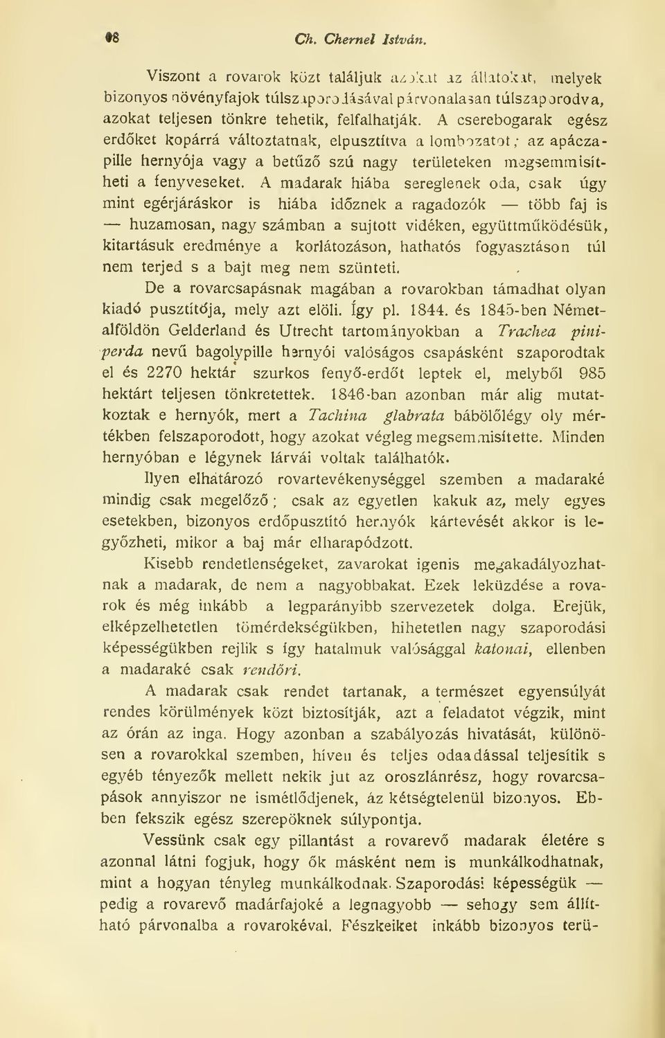 A madarak hiába sereglenek oda, csak úgy mint egérjáráskor is hiába idznek a ragadozók több faj is huzamosan, nagy számban a sújtott vidéken, együttmködésük, kitartásuk eredménye a korlátozáson,