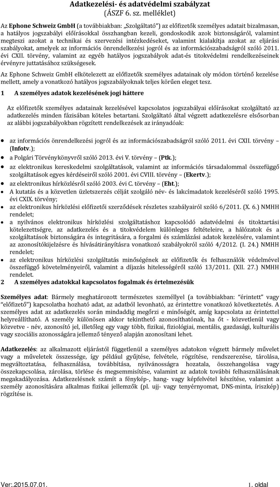 melléklet) Az Ephone Schweiz GmbH (a továbbiakban: Szolgáltató ) az előfizetők személyes adatait bizalmasan, a hatályos jogszabályi előírásokkal összhangban kezeli, gondoskodik azok biztonságáról,