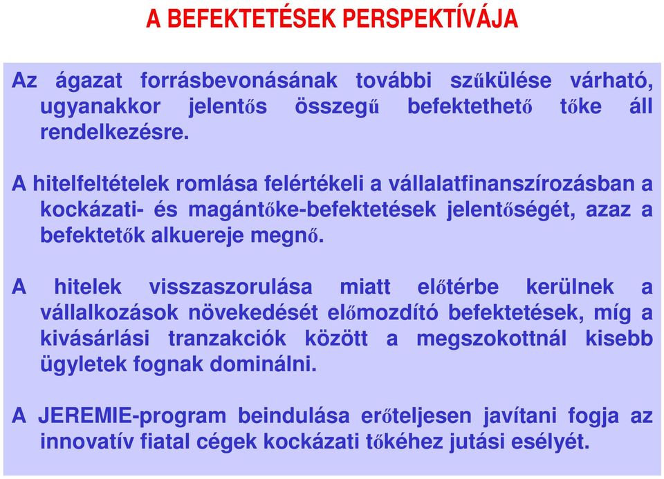 A hitelek visszaszorulása miatt előtérbe kerülnek a vállalkozások növekedését előmozdító befektetések, míg a kivásárlási tranzakciók között a