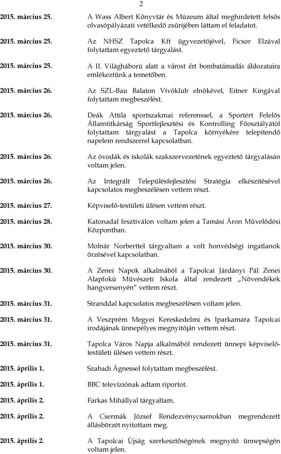 Az SZL-Bau Balaton Vívóklub elnökével, Eitner Kingával folytattam megbeszélést. 2015. március 26.