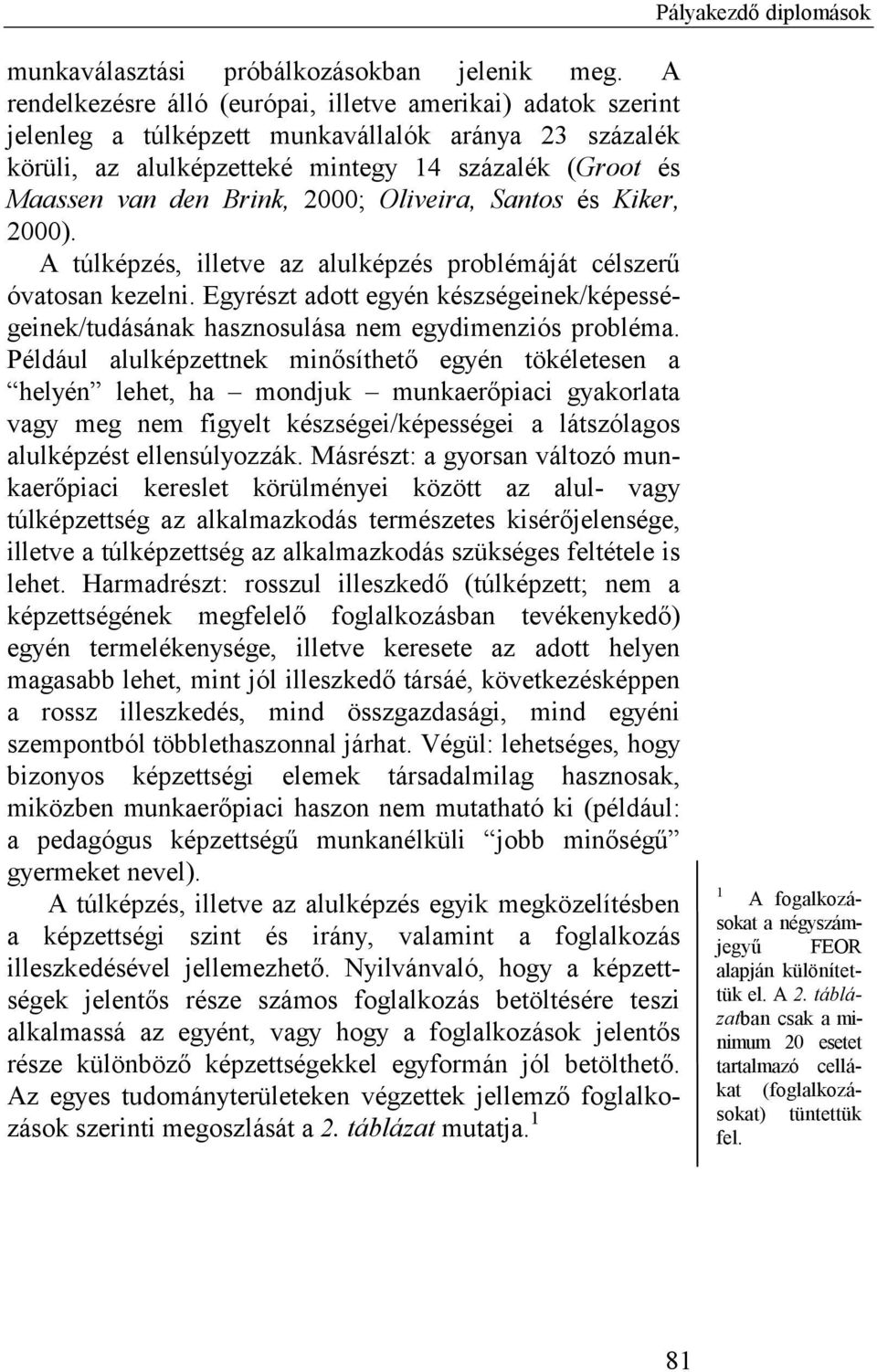 2000; Oliveira, Santos és Kiker, 2000). A túlképzés, illetve az alulképzés problémáját célszerű óvatosan kezelni.