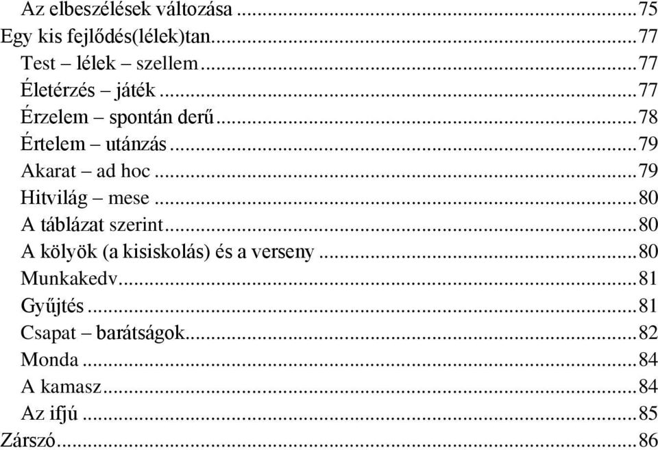 .. 79 Hitvilág mese... 80 A táblázat szerint... 80 A kölyök (a kisiskolás) és a verseny.