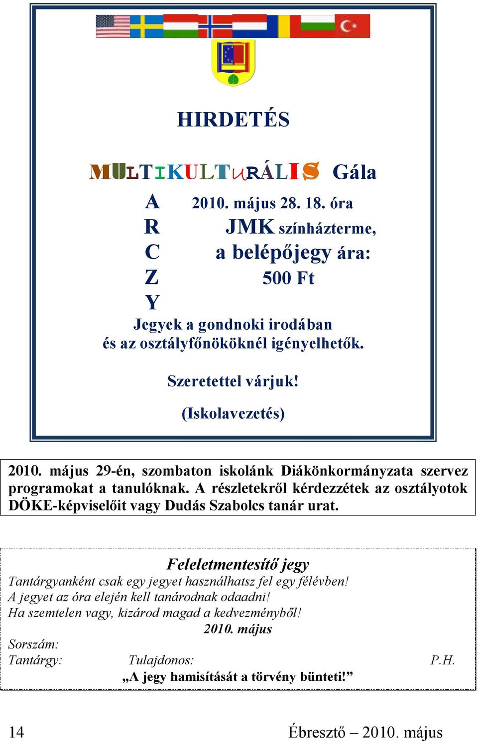 május 29-én, szombaton iskolánk Diákönkormányzata szervez programokat a tanulóknak.