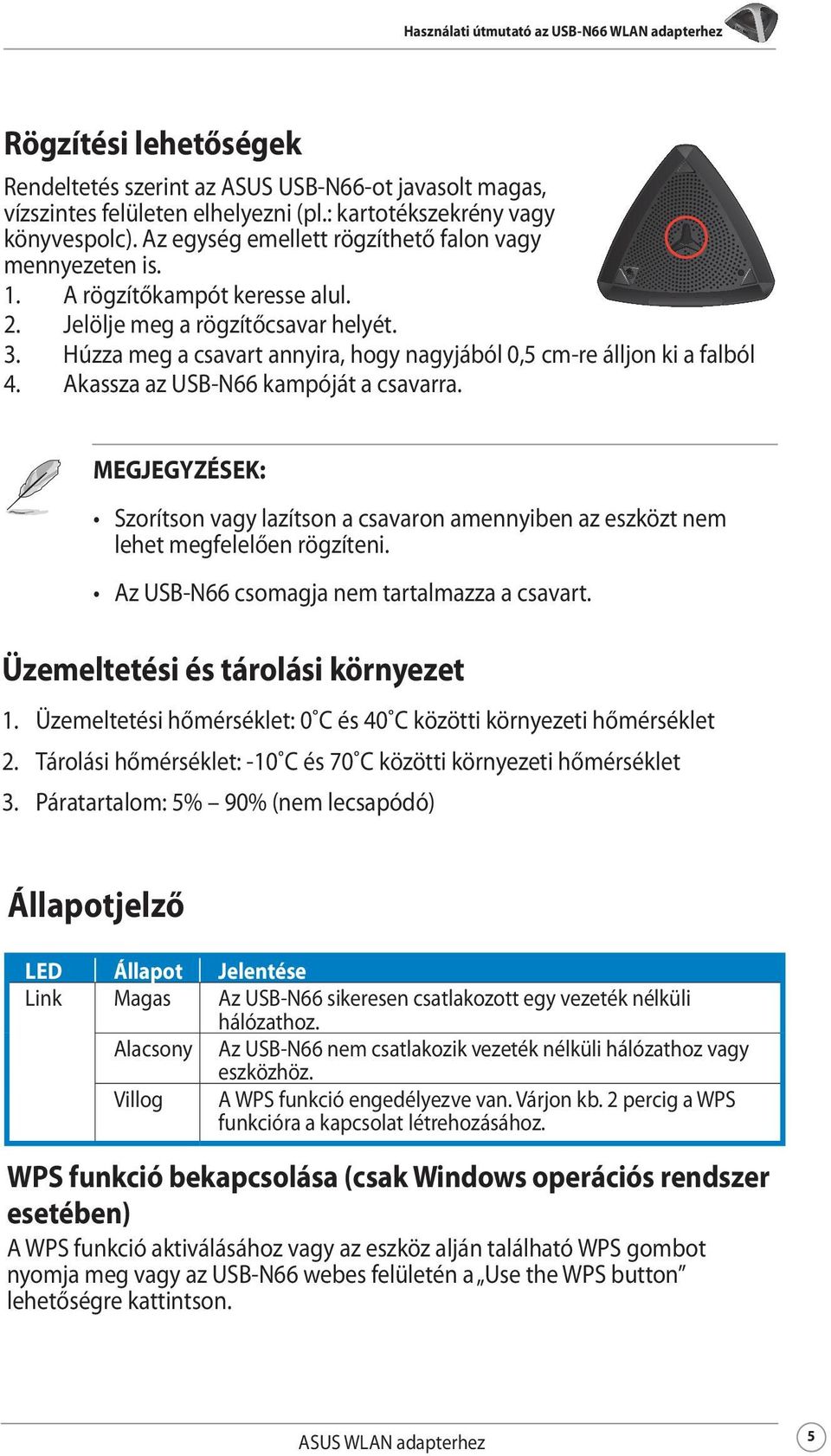 Húzza meg a csavart annyira, hogy nagyjából 0,5 cm-re álljon ki a falból 4. Akassza az USB-N66 kampóját a csavarra.