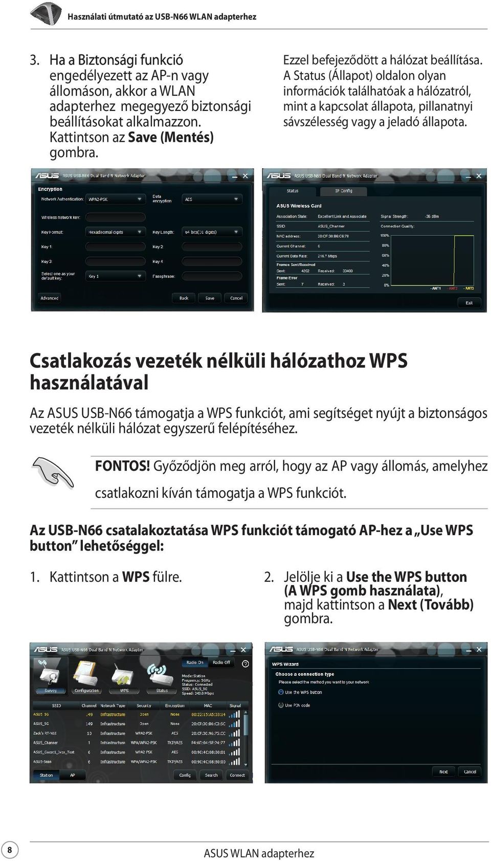 Csatlakozás vezeték nélküli hálózathoz WPS használatával Az ASUS USB-N66 támogatja a WPS funkciót, ami segítséget nyújt a biztonságos vezeték nélküli hálózat egyszerű felépítéséhez. FONTOS!