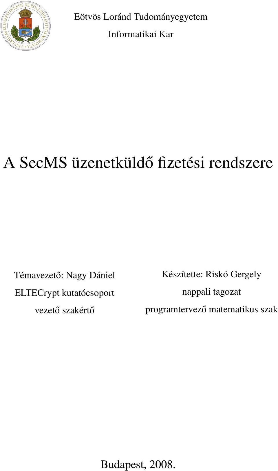 ELTECrypt kutatócsoport vezető szakértő Készítette: Riskó