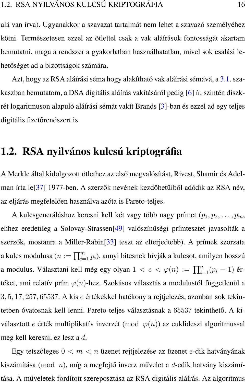 Azt, hogy az RSA aláírási séma hogy alakítható vak aláírási sémává, a 3.1.