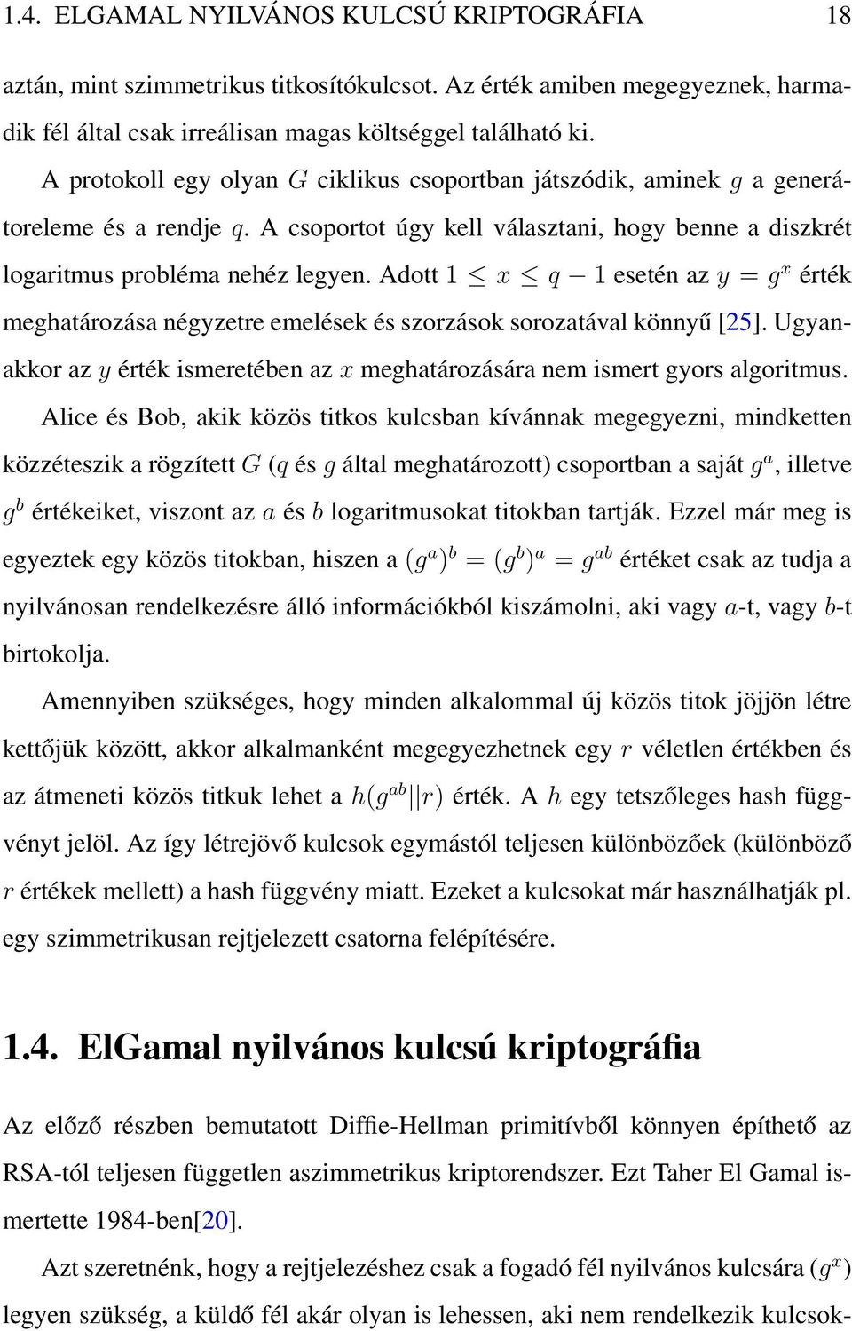 Adott 1 x q 1 esetén az y = g x érték meghatározása négyzetre emelések és szorzások sorozatával könnyű [25]. Ugyanakkor az y érték ismeretében az x meghatározására nem ismert gyors algoritmus.