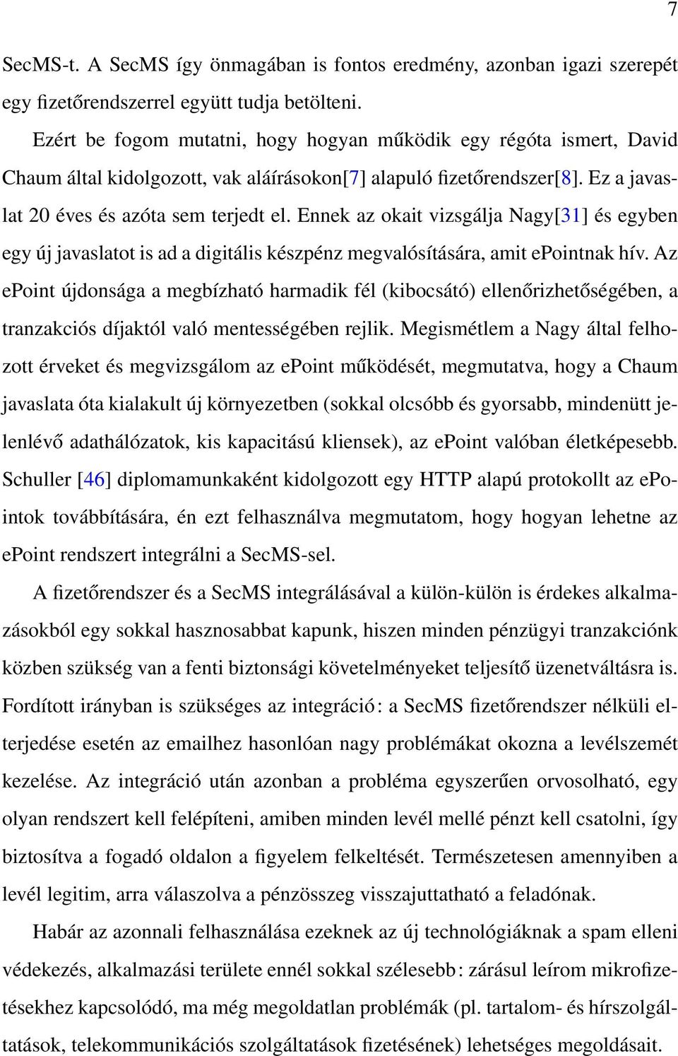 Ennek az okait vizsgálja Nagy[31] és egyben egy új javaslatot is ad a digitális készpénz megvalósítására, amit epointnak hív.