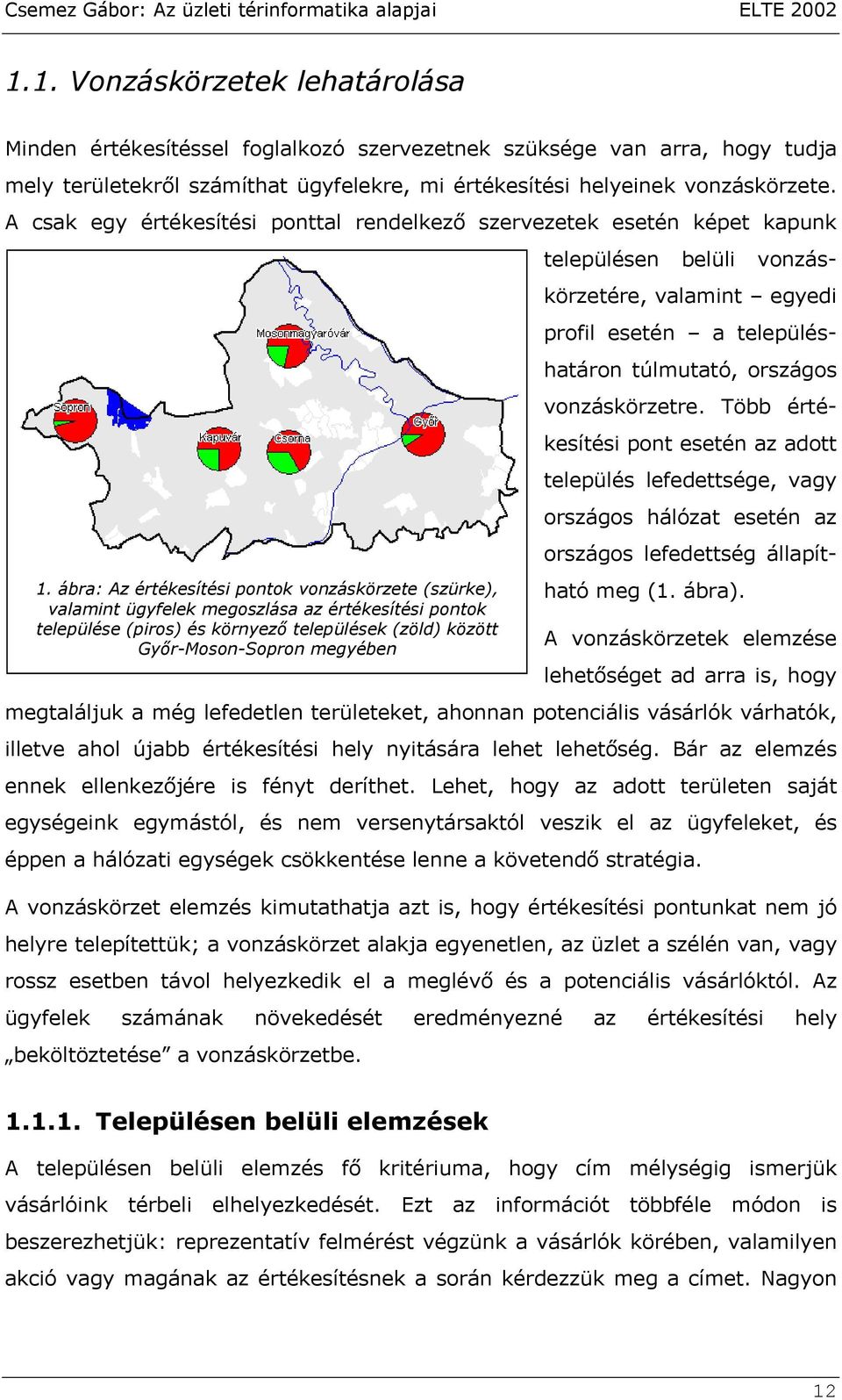 ábra: Az értékesítési pontok vonzáskörzete (szürke), valamint ügyfelek megoszlása az értékesítési pontok települése (piros) és környező települések (zöld) között Győr-Moson-Sopron megyében