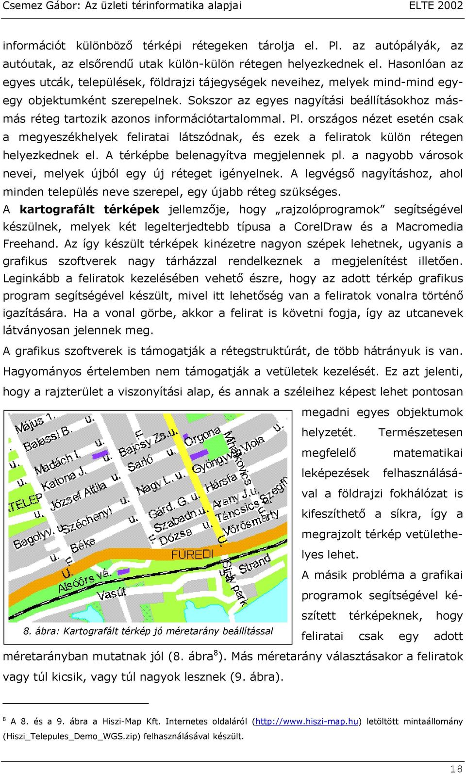 Sokszor az egyes nagyítási beállításokhoz másmás réteg tartozik azonos információtartalommal. Pl.