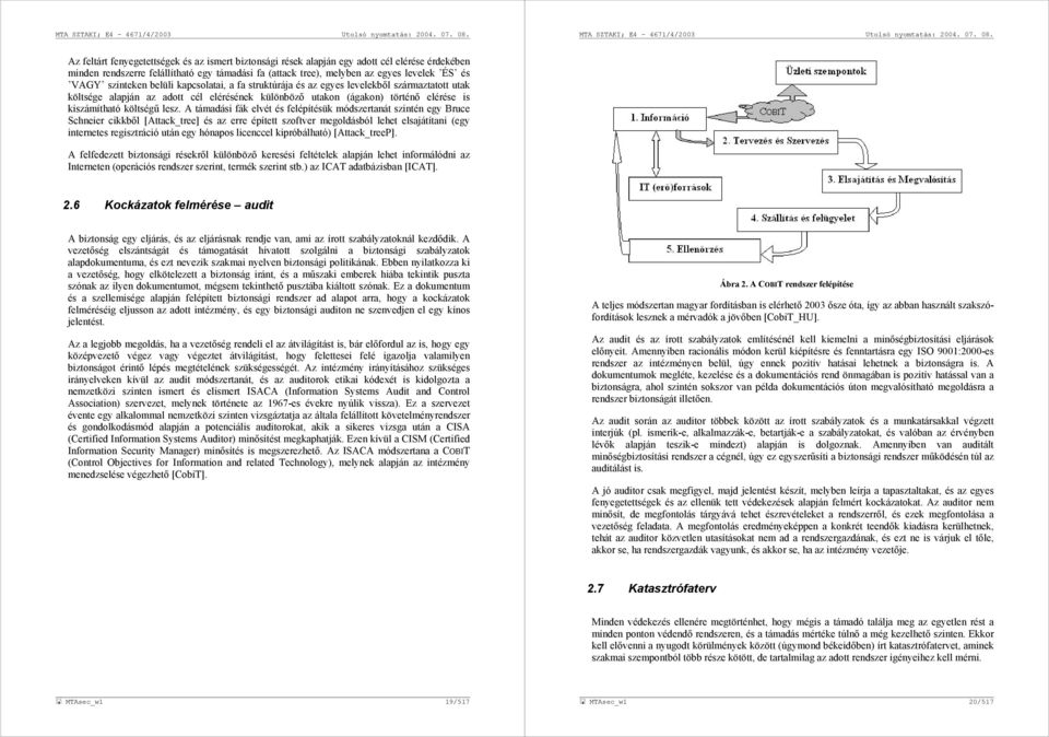 lesz. A támadási fák elvét és felépítésük módszertanát szintén egy Bruce Schneier cikkből [Attack_tree] és az erre épített szoftver megoldásból lehet elsajátítani (egy internetes regisztráció után