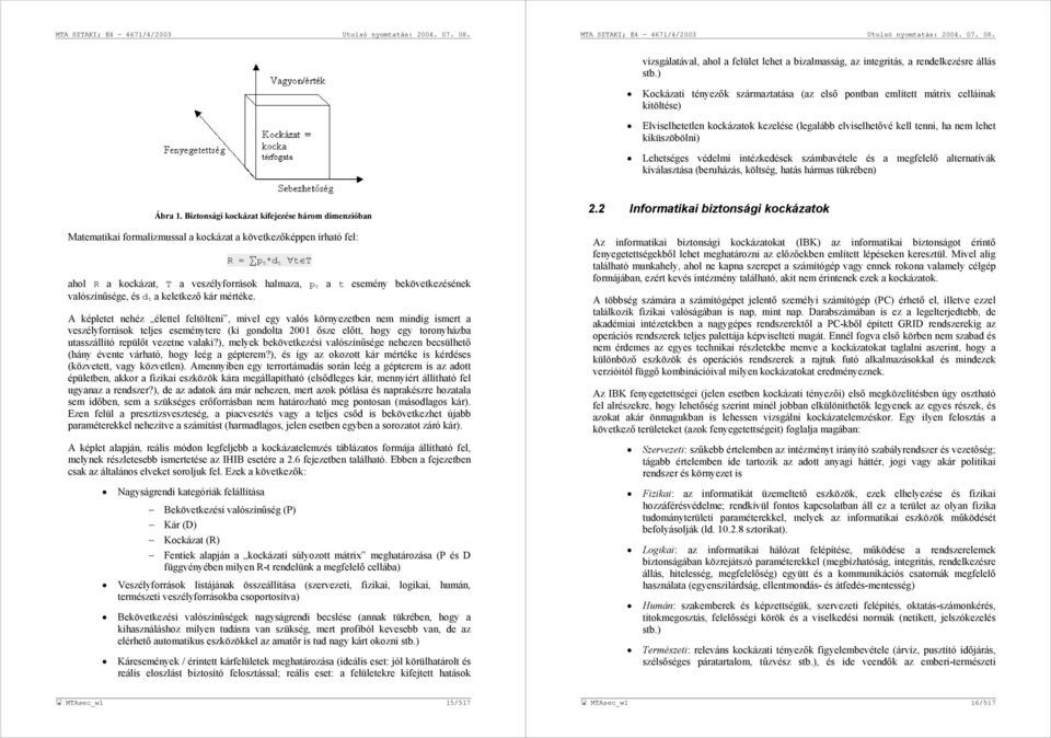 védelmi intézkedések számbavétele és a megfelelő alternatívák kiválasztása (beruházás, költség, hatás hármas tükrében) Ábra 1.