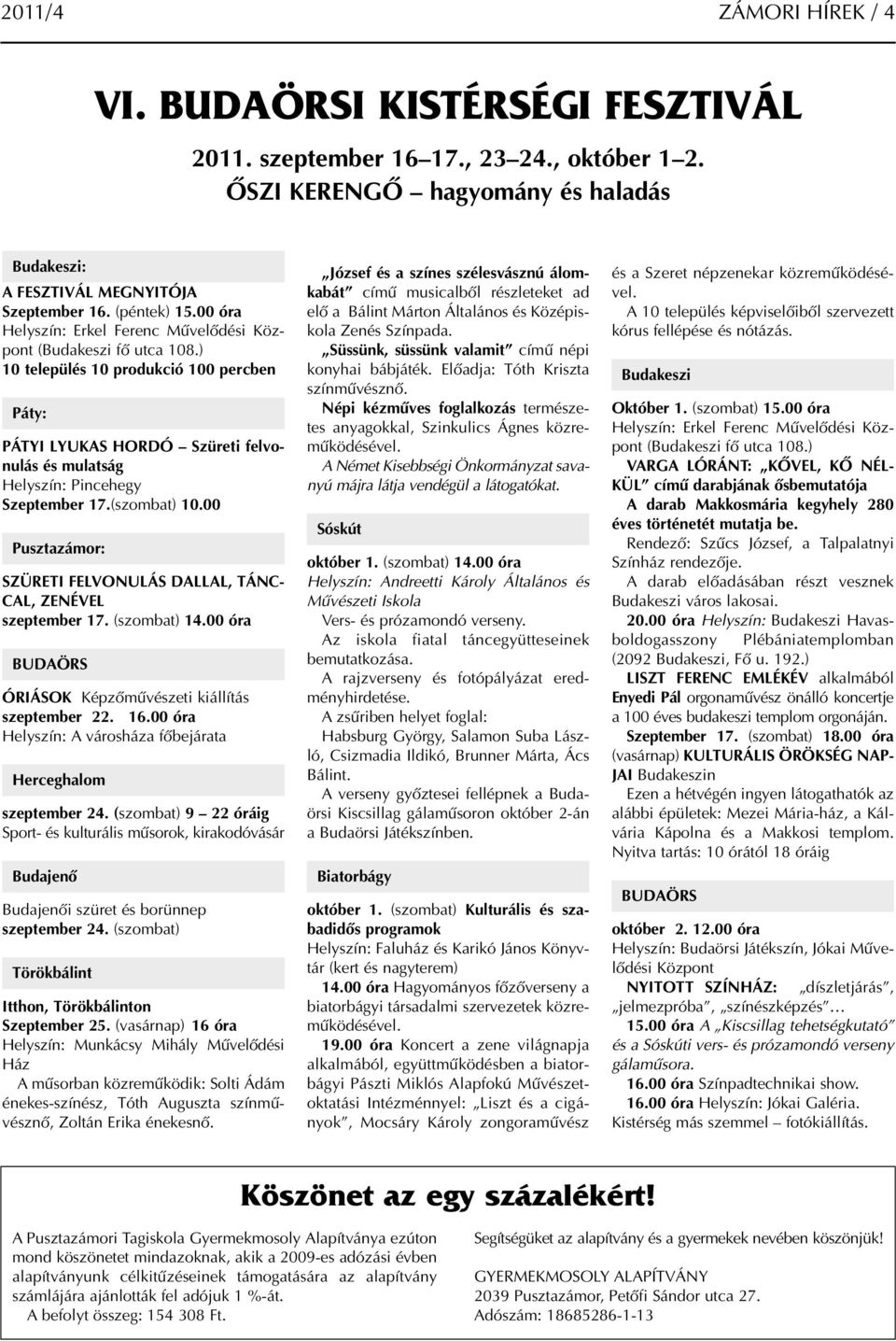 ) 10 település 10 produkció 100 percben Páty: PÁTYI LYUKAS HORDÓ Szüreti felvonulás és mulatság Helyszín: Pincehegy Szeptember 17.(szombat) 10.