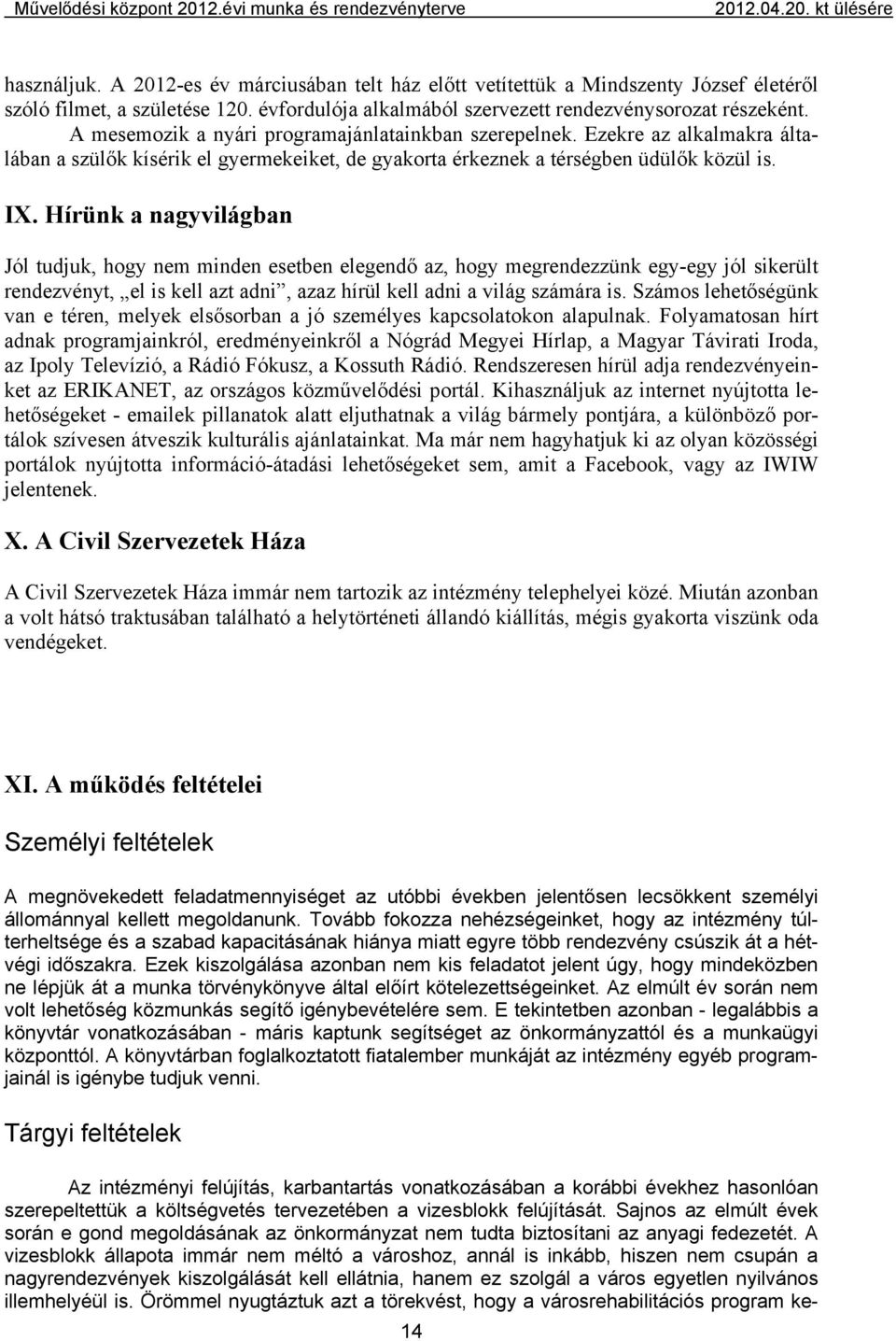 Hírünk a nagyvilágban Jól tudjuk, hogy nem minden esetben elegendő az, hogy megrendezzünk egy-egy jól sikerült rendezvényt, el is kell azt adni, azaz hírül kell adni a világ számára is.