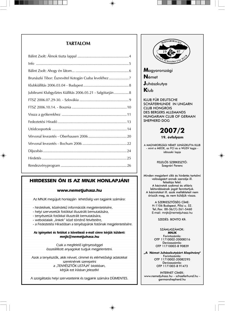 ..14 Vérvonal levezetés - Oberhausen 2006...20 Vérvonal levezetés - Bochum 2006...22 Díjszabás...24 Hirdetés...25 Rendezvényprogram...26 HIRDESSEN ÖN IS AZ MNJK HONLAPJÁN!
