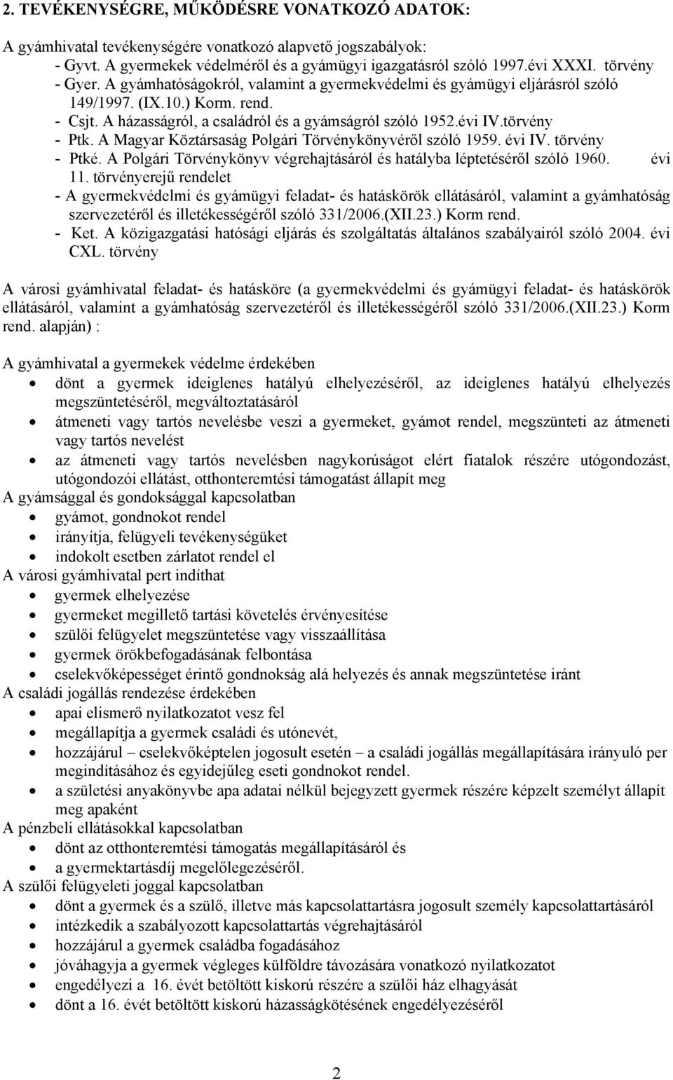 törvény - Ptk. A Magyar Köztársaság Polgári Törvénykönyvéről szóló 1959. évi IV. törvény - Ptké. A Polgári Törvénykönyv végrehajtásáról és hatályba léptetéséről szóló 1960. évi 11.