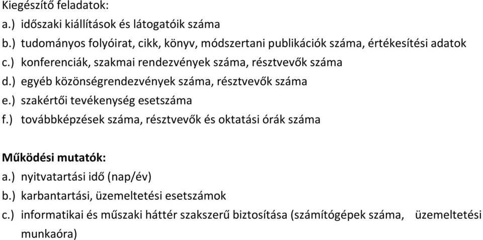 ) konferenciák, szakmai rendezvények száma, résztvevők száma d.) egyéb közönségrendezvények száma, résztvevők száma e.