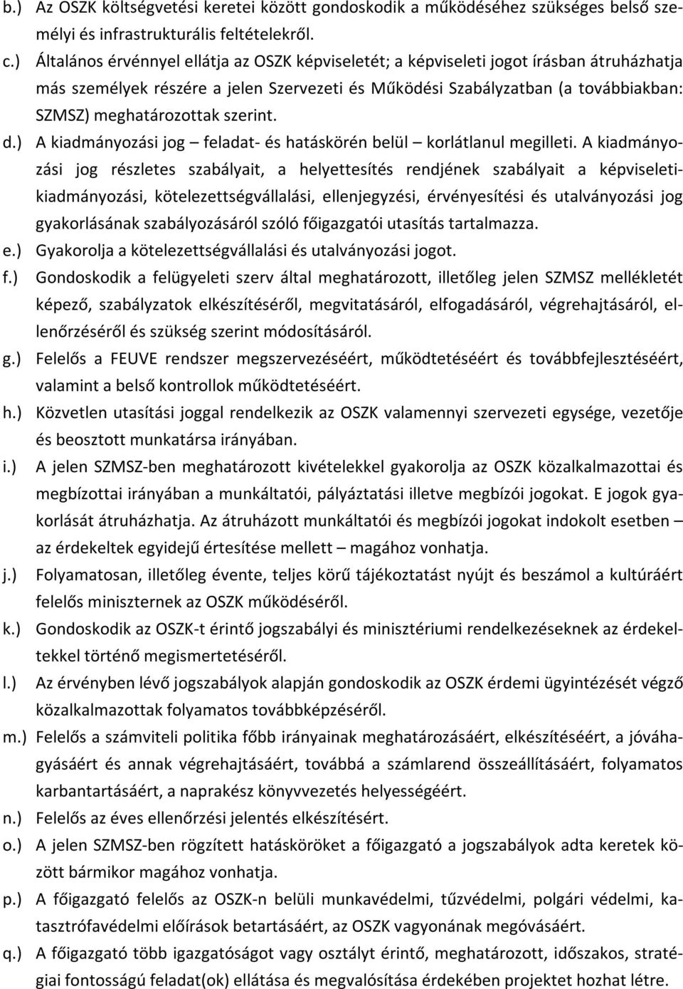 szerint. d.) A kiadmányozási jog feladat- és hatáskörén belül korlátlanul megilleti.