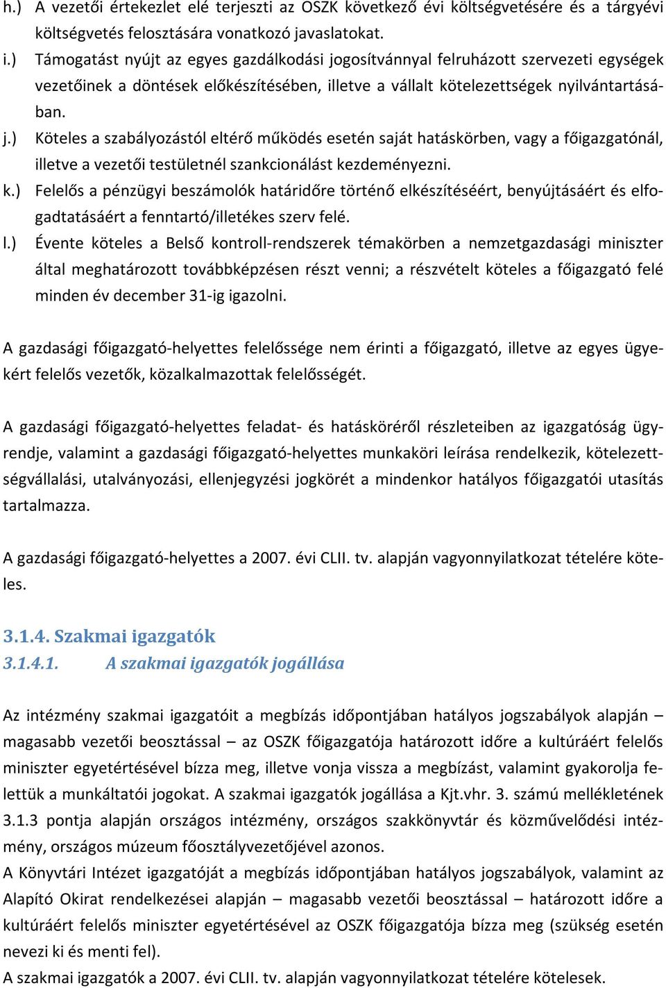 k.) Felelős a pénzügyi beszámolók határidőre történő elkészítéséért, benyújtásáért és elfogadtatásáért a fenntartó/illetékes szerv felé. l.