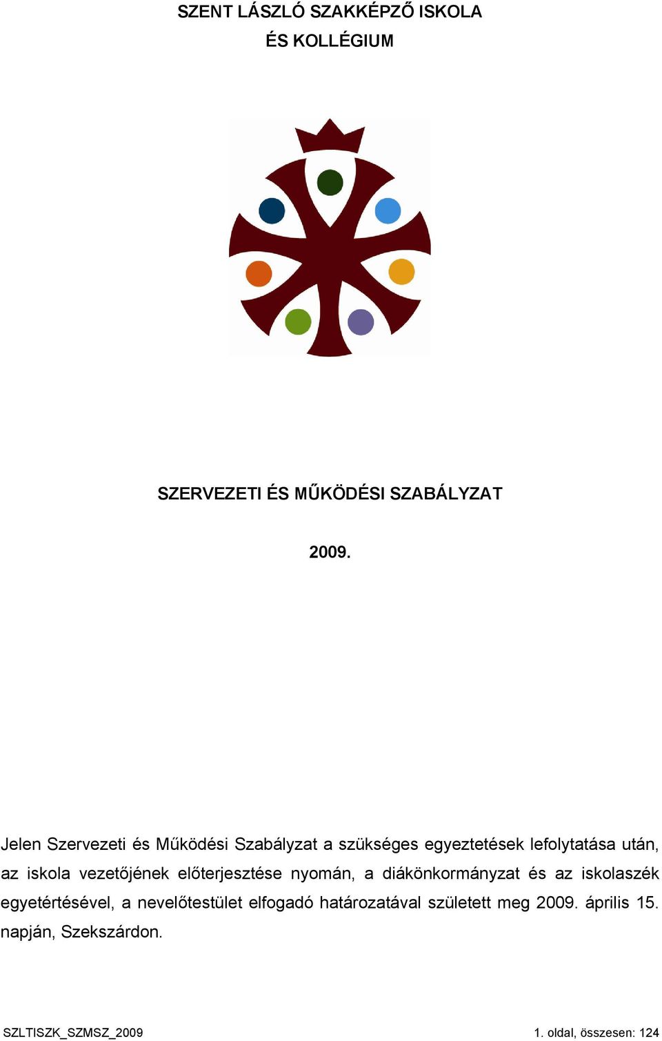 vezetőjének előterjesztése nyomán, a diákönkormányzat és az iskolaszék egyetértésével, a