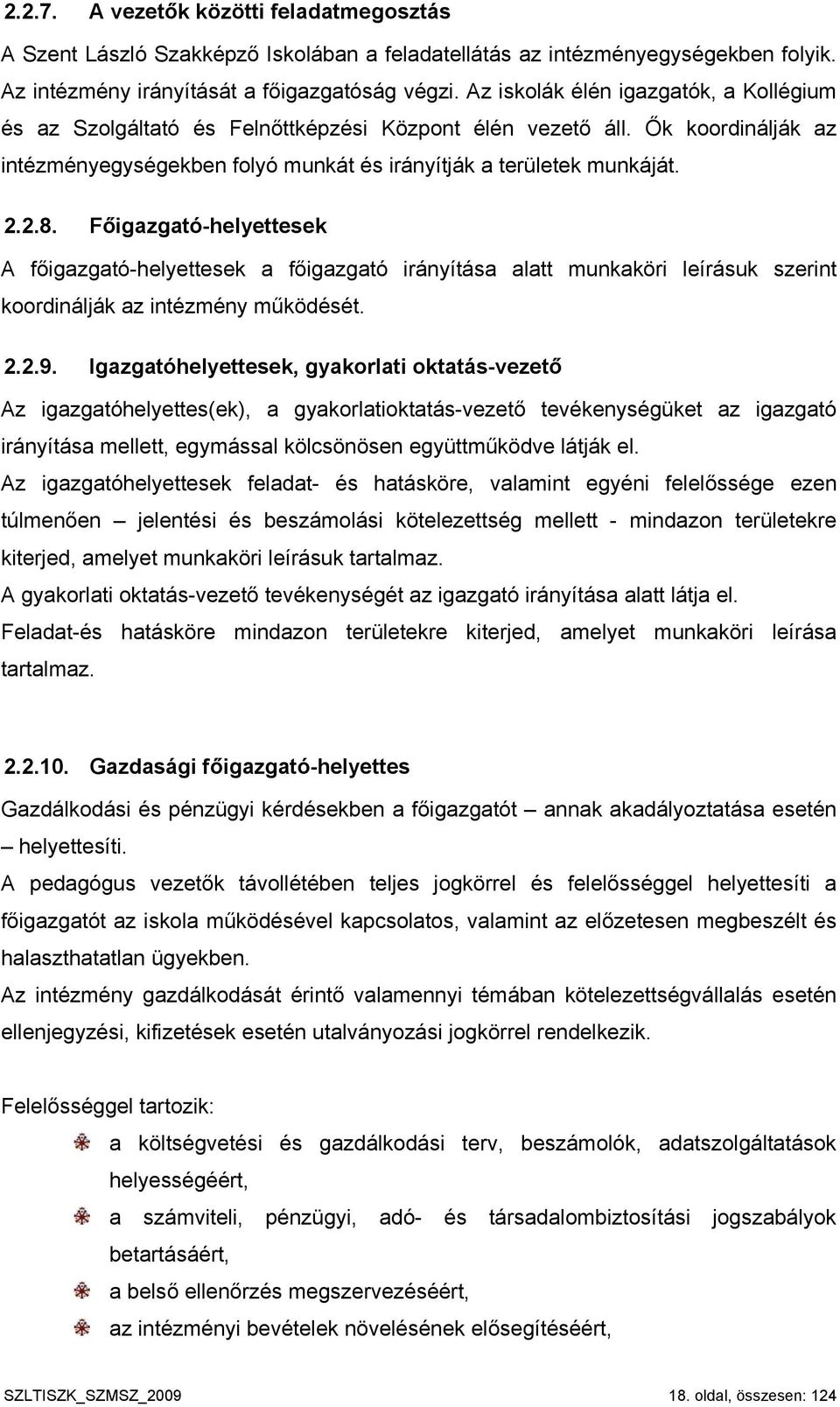 Főigazgató-helyettesek A főigazgató-helyettesek a főigazgató irányítása alatt munkaköri leírásuk szerint koordinálják az intézmény működését. 2.2.9.