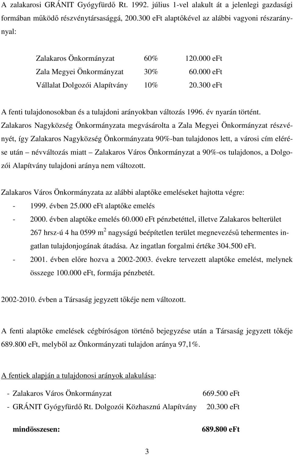 300 eft A fenti tulajdonosokban és a tulajdoni arányokban változás 1996. év nyarán történt.