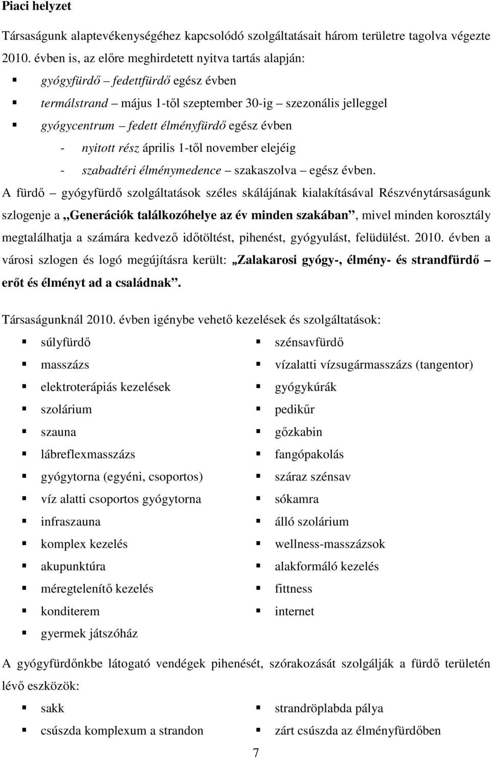 nyitott rész április 1-tıl november elejéig - szabadtéri élménymedence szakaszolva egész évben.