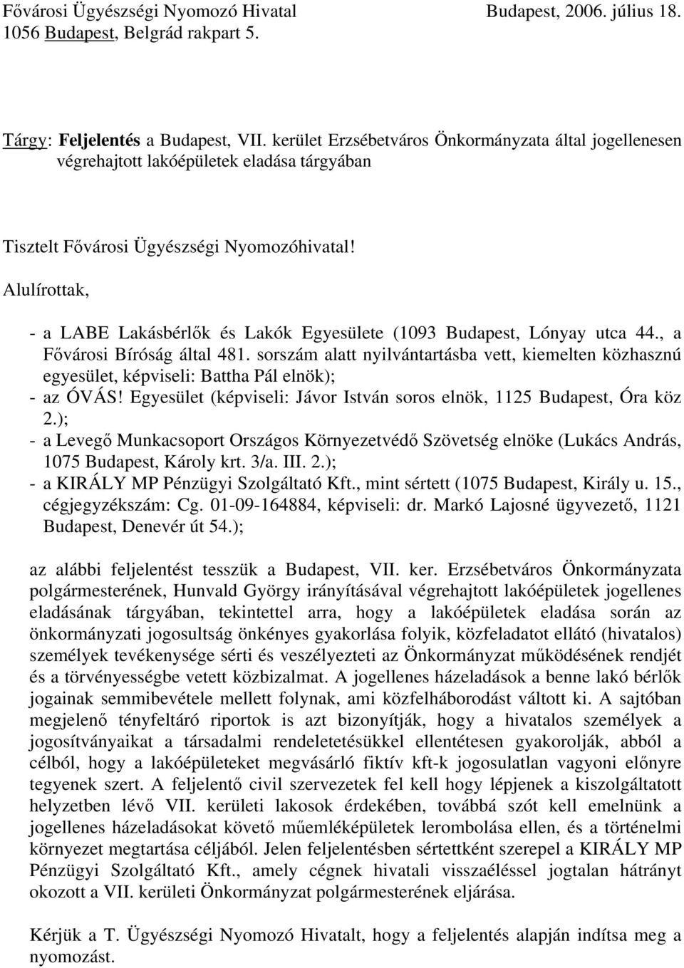 Alulírottak, - a LABE Lakásbérlők és Lakók Egyesülete (1093 Budapest, Lónyay utca 44., a Fővárosi Bíróság által 481.