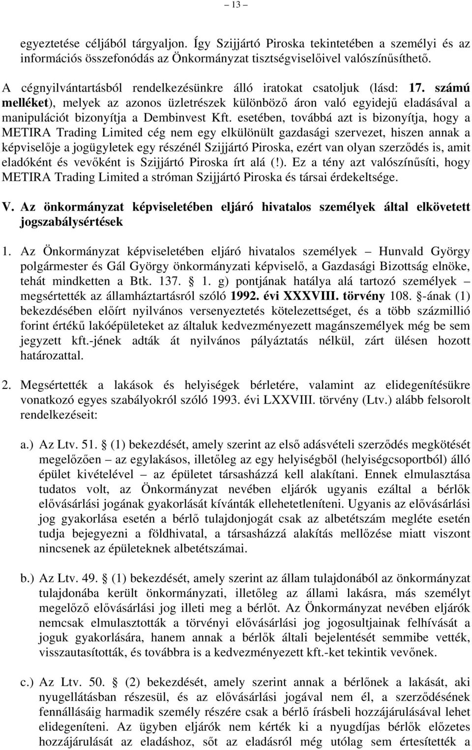 számú melléket), melyek az azonos üzletrészek különböző áron való egyidejű eladásával a manipulációt bizonyítja a Dembinvest Kft.