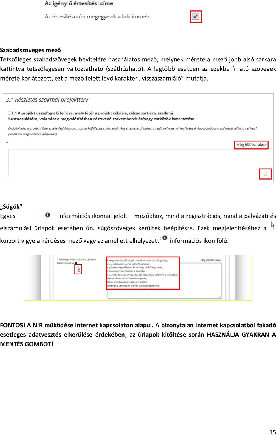 Súgók Egyes információs ikonnal jelölt mezőkhöz, mind a regisztrációs, mind a pályázati és elszámolási űrlapok esetében ún. súgószövegek kerültek beépítésre.