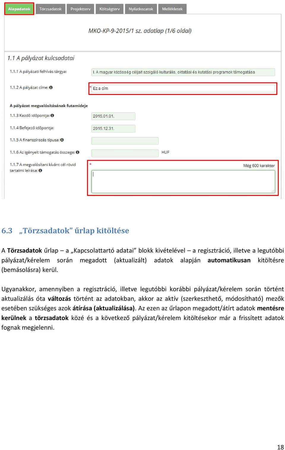 Ugyanakkor, amennyiben a regisztráció, illetve legutóbbi korábbi pályázat/kérelem során történt aktualizálás óta változás történt az adatokban, akkor az aktív