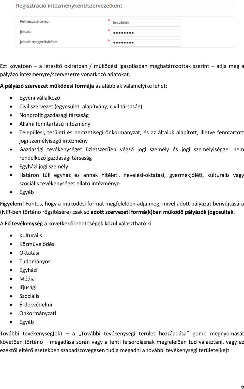 Települési, területi és nemzetiségi önkormányzat, és az általuk alapított, illetve fenntartott jogi személyiségű intézmény Gazdasági tevékenységet üzletszerűen végző jogi személy és jogi