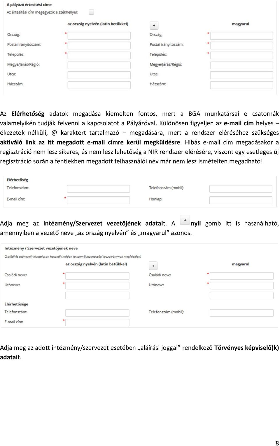 Hibás e-mail cím megadásakor a regisztráció nem lesz sikeres, és nem lesz lehetőség a NIR rendszer elérésére, viszont egy esetleges új regisztráció során a fentiekben megadott felhasználói név már