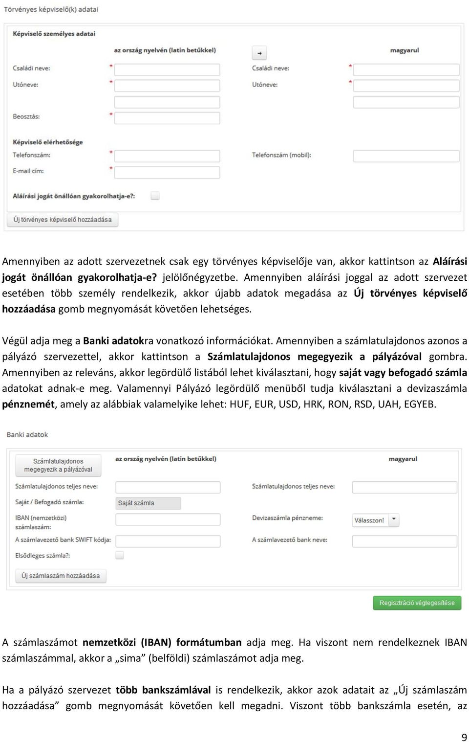 Végül adja meg a Banki adatokra vonatkozó információkat. Amennyiben a számlatulajdonos azonos a pályázó szervezettel, akkor kattintson a Számlatulajdonos megegyezik a pályázóval gombra.